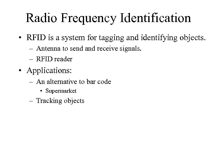 Radio Frequency Identification • RFID is a system for tagging and identifying objects. –