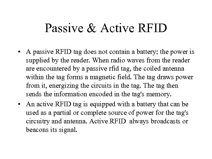 Passive & Active RFID • A passive RFID tag does not contain a battery;