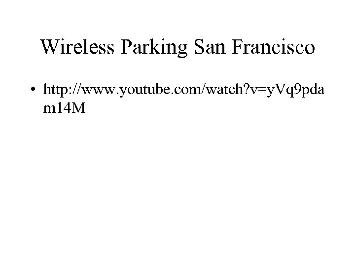 Wireless Parking San Francisco • http: //www. youtube. com/watch? v=y. Vq 9 pda m