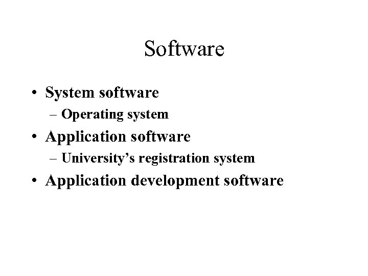 Software • System software – Operating system • Application software – University’s registration system