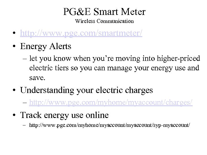 PG&E Smart Meter Wireless Communication • http: //www. pge. com/smartmeter/ • Energy Alerts –