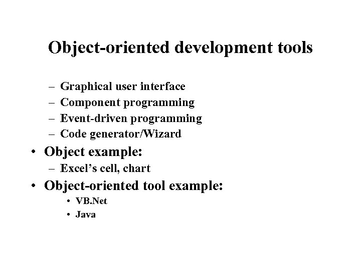 Object-oriented development tools – – Graphical user interface Component programming Event-driven programming Code generator/Wizard