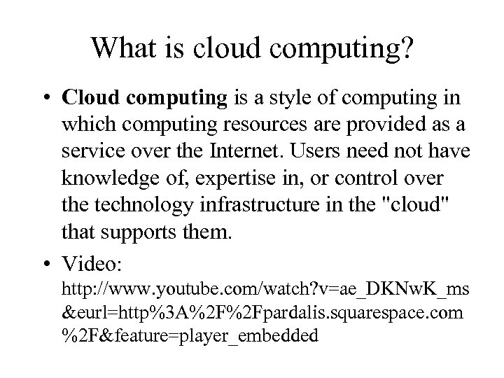 What is cloud computing? • Cloud computing is a style of computing in which