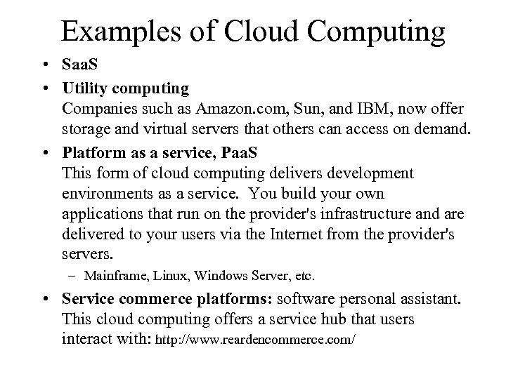 Examples of Cloud Computing • Saa. S • Utility computing Companies such as Amazon.