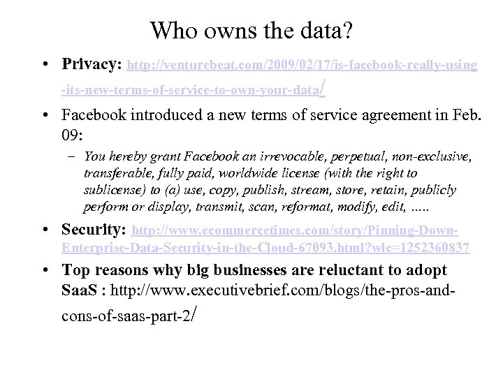 Who owns the data? • Privacy: http: //venturebeat. com/2009/02/17/is-facebook-really-using -its-new-terms-of-service-to-own-your-data / • Facebook introduced