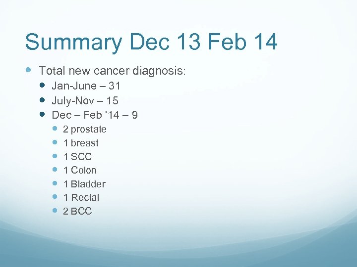 Summary Dec 13 Feb 14 Total new cancer diagnosis: Jan-June – 31 July-Nov –