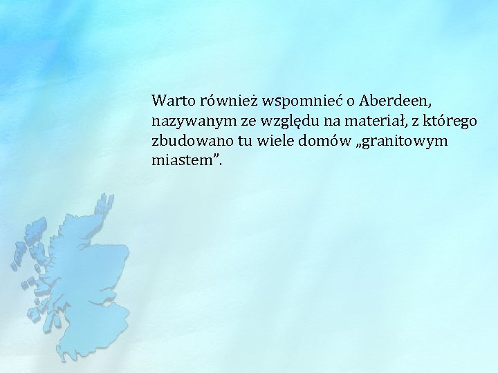 Warto również wspomnieć o Aberdeen, nazywanym ze względu na materiał, z którego zbudowano tu