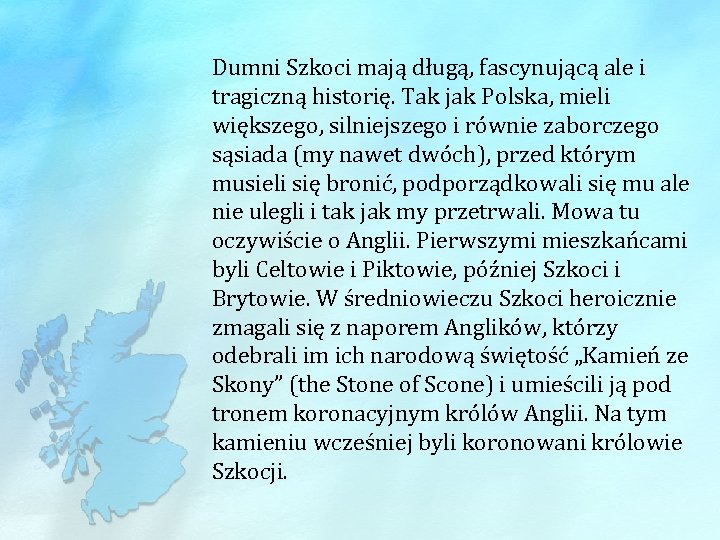 Dumni Szkoci mają długą, fascynującą ale i tragiczną historię. Tak jak Polska, mieli większego,