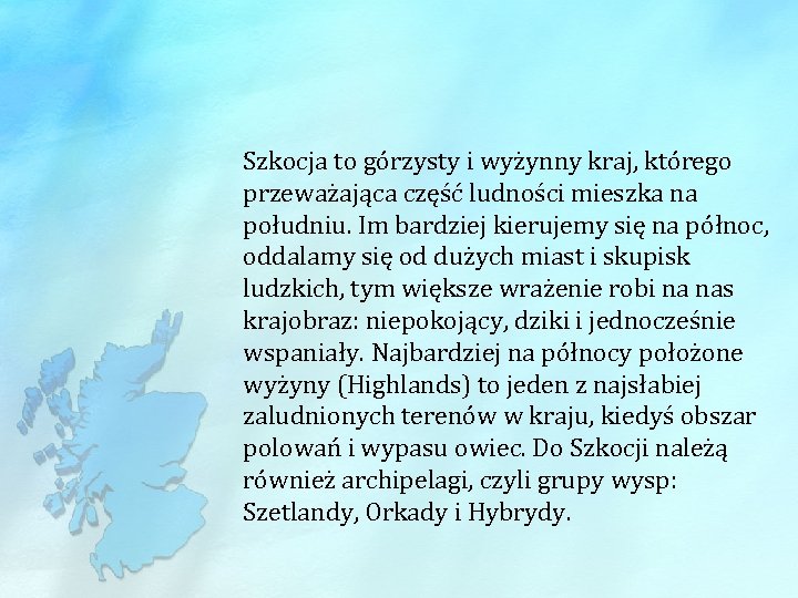 Szkocja to górzysty i wyżynny kraj, którego przeważająca część ludności mieszka na południu. Im