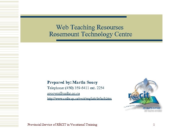 Web Teaching Resourses Rosemount Technology Centre Prepared by: Martin Soucy Telephone: (450) 359 -6411