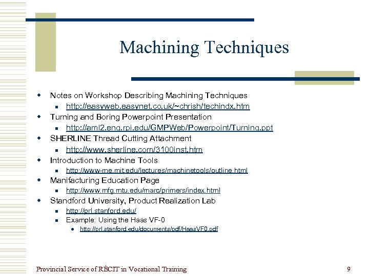 Machining Techniques w w Notes on Workshop Describing Machining Techniques n http: //easyweb. easynet.