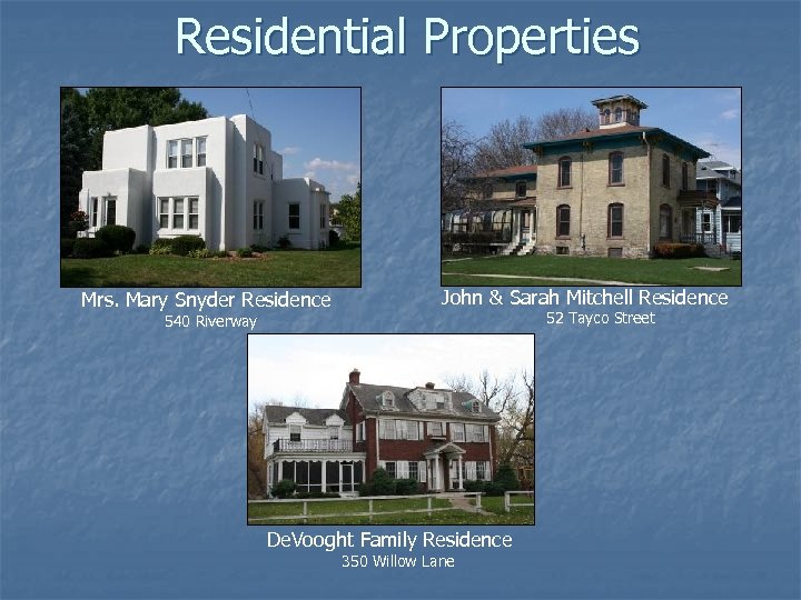 Residential Properties Mrs. Mary Snyder Residence John & Sarah Mitchell Residence 52 Tayco Street