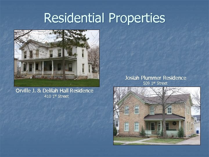 Residential Properties Josiah Plummer Residence 509 1 st Street Orville J. & Delilah Hall