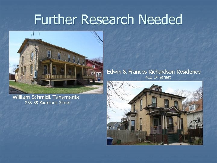 Further Research Needed Edwin & Frances Richardson Residence 413 1 st Street William Schmidt