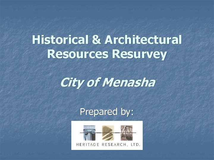 Historical & Architectural Resources Resurvey City of Menasha Prepared by: 