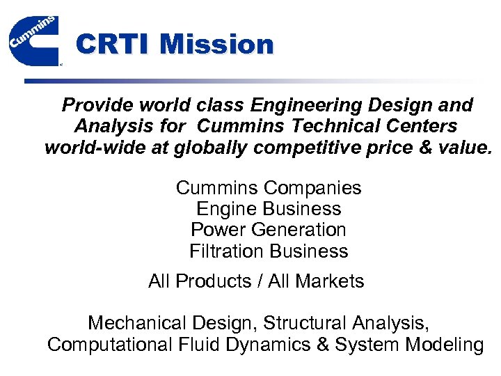 CRTI Mission Provide world class Engineering Design and Analysis for Cummins Technical Centers world-wide