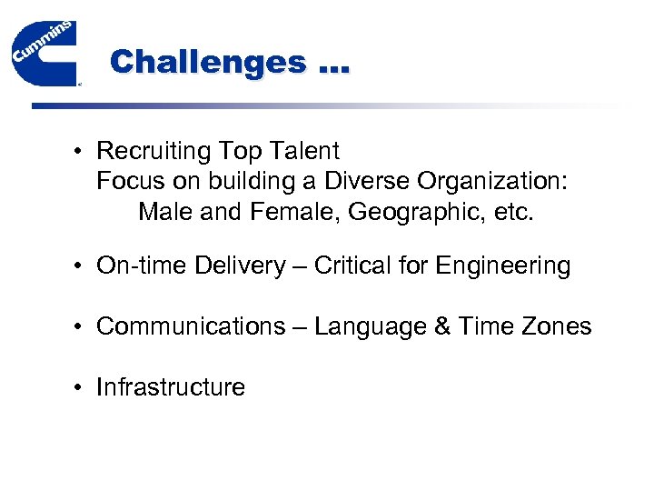 Challenges … • Recruiting Top Talent Focus on building a Diverse Organization: Male and