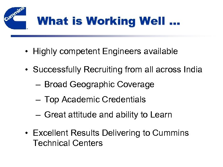 What is Working Well … • Highly competent Engineers available • Successfully Recruiting from