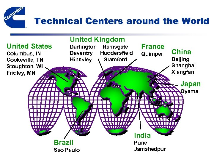 Technical Centers around the World United States Columbus, IN Cookeville, TN Stoughton, WI Fridley,