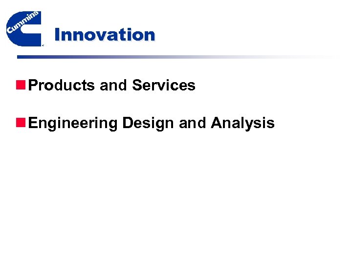 Innovation n Products and Services n Engineering Design and Analysis 