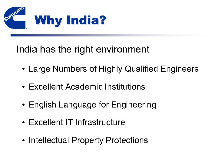 Why India? India has the right environment • Large Numbers of Highly Qualified Engineers