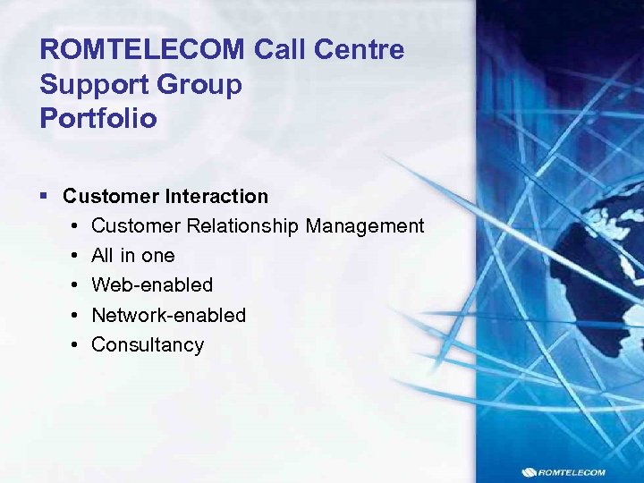 ROMTELECOM Call Centre Support Group Portfolio § Customer Interaction • Customer Relationship Management •