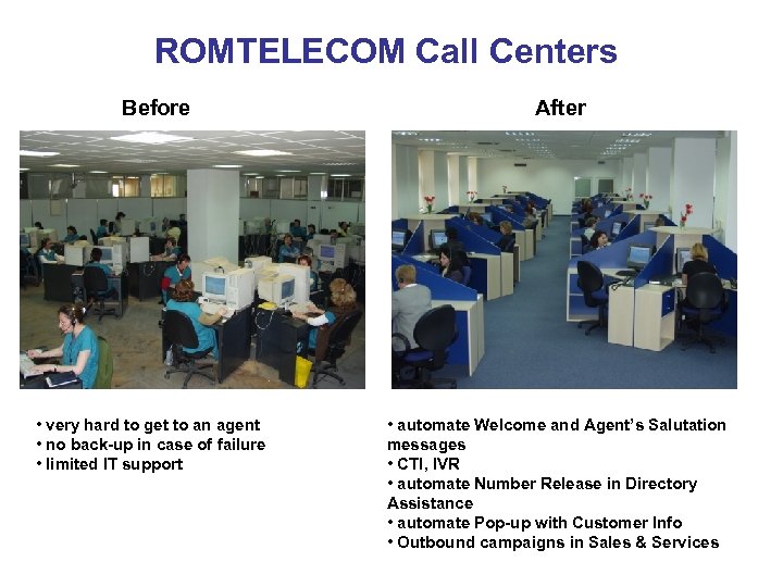 ROMTELECOM Call Centers Before • very hard to get to an agent • no