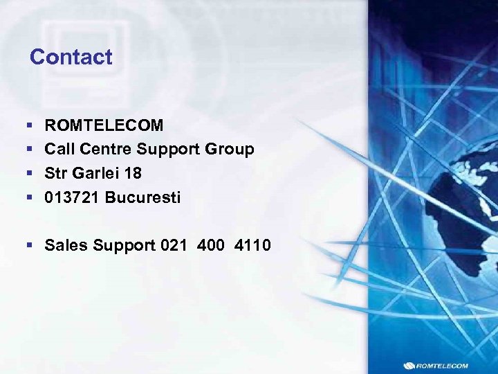 Contact § § ROMTELECOM Call Centre Support Group Str Garlei 18 013721 Bucuresti §