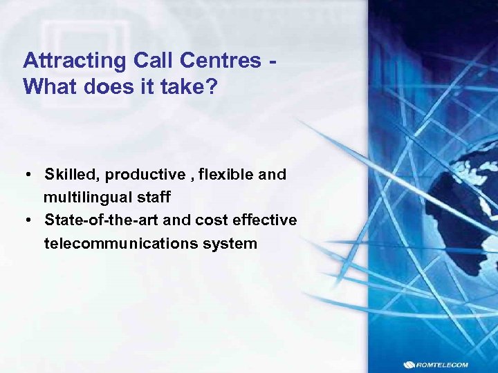 Attracting Call Centres What does it take? • Skilled, productive , flexible and multilingual