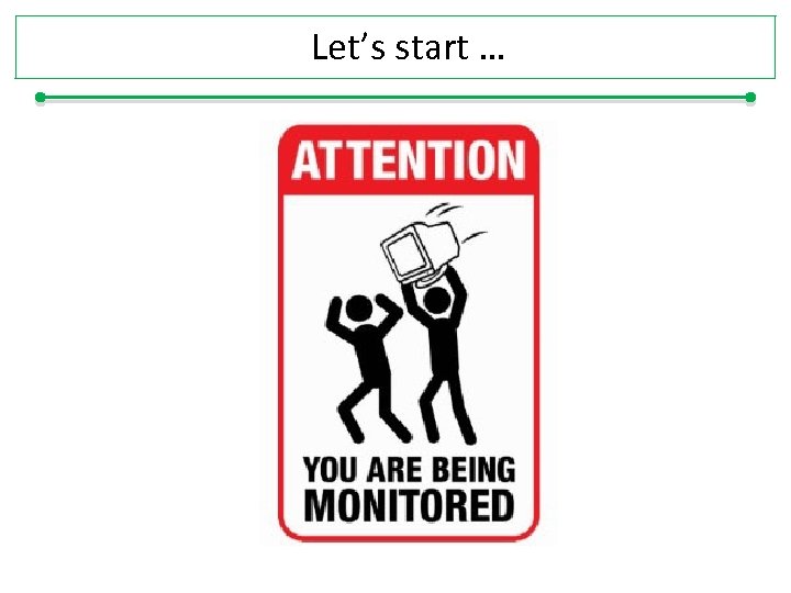 Let’s start … 