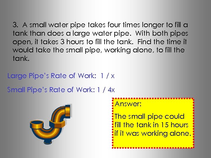 3. A small water pipe takes four times longer to fill a tank than