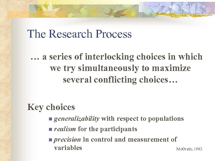 The Research Process … a series of interlocking choices in which we try simultaneously