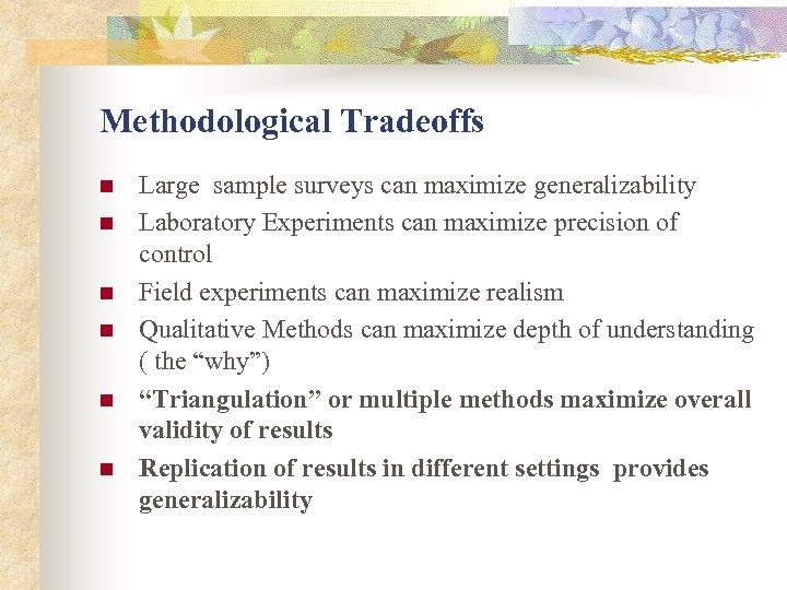 Methodological Tradeoffs n n n Large sample surveys can maximize generalizability Laboratory Experiments can