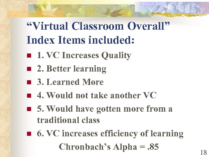 “Virtual Classroom Overall” Index Items included: n n n 1. VC Increases Quality 2.