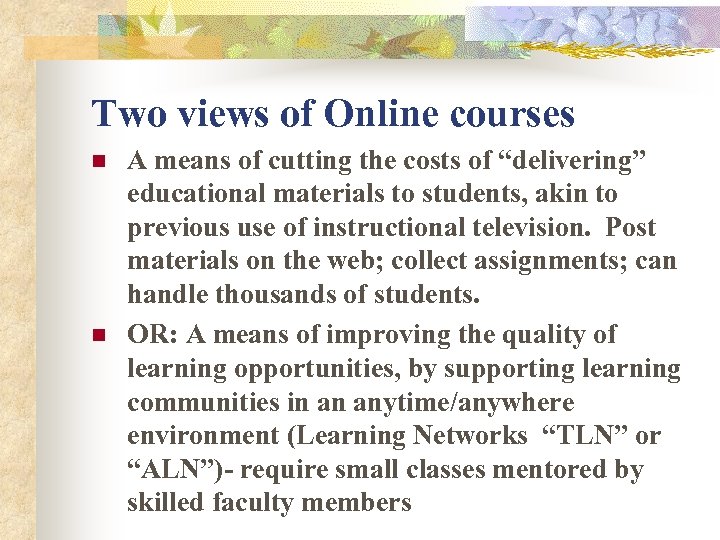 Two views of Online courses n n A means of cutting the costs of