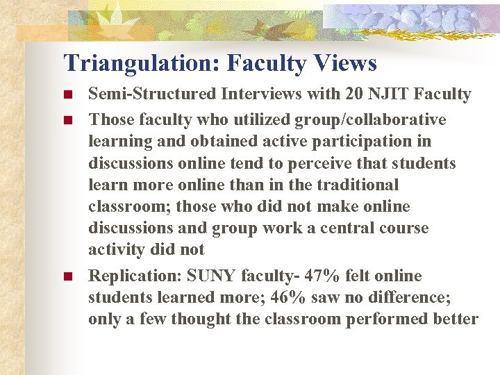 Triangulation: Faculty Views n n n Semi-Structured Interviews with 20 NJIT Faculty Those faculty