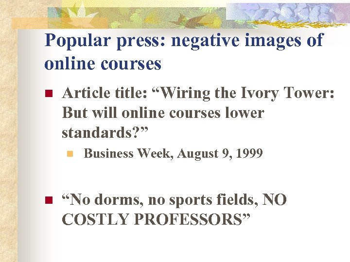 Popular press: negative images of online courses n Article title: “Wiring the Ivory Tower: