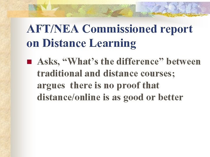 AFT/NEA Commissioned report on Distance Learning n Asks, “What’s the difference” between traditional and