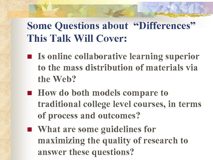 Some Questions about “Differences” This Talk Will Cover: n n n Is online collaborative