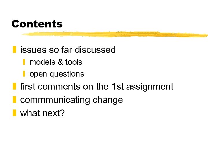 Contents z issues so far discussed y models & tools y open questions z