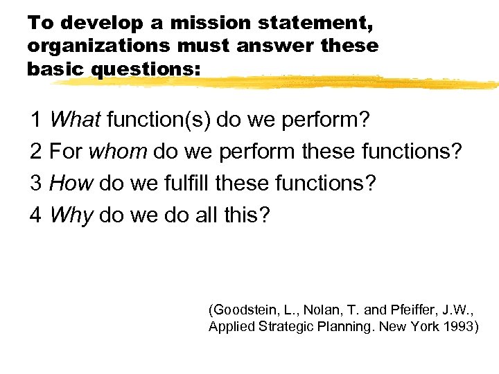 To develop a mission statement, organizations must answer these basic questions: 1 What function(s)