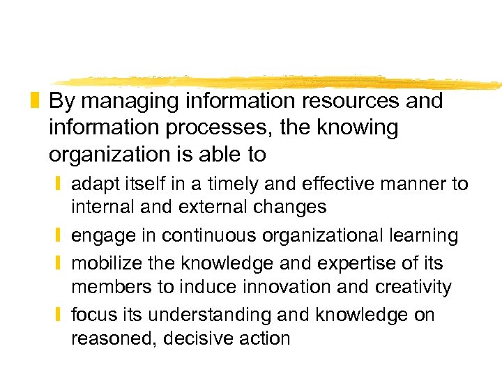 z By managing information resources and information processes, the knowing organization is able to