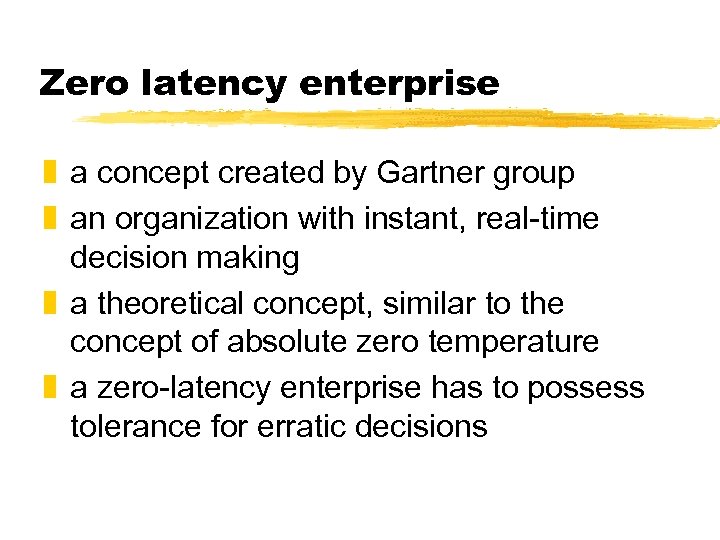 Zero latency enterprise z a concept created by Gartner group z an organization with