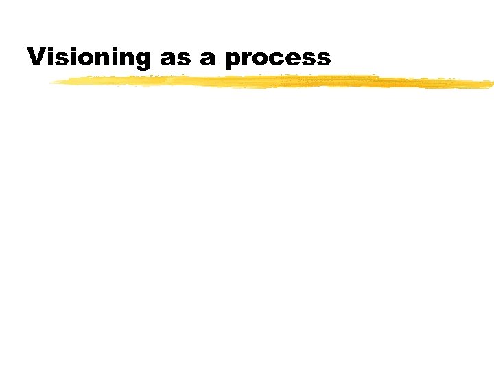 Visioning as a process 