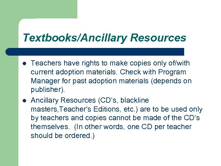 Textbooks/Ancillary Resources l l Teachers have rights to make copies only of/with current adoption