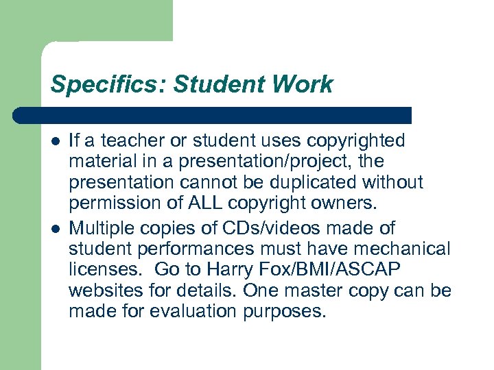 Specifics: Student Work l l If a teacher or student uses copyrighted material in