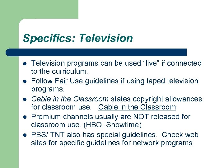 Specifics: Television l l l Television programs can be used “live” if connected to