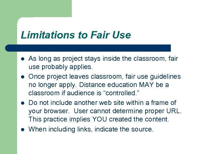 Limitations to Fair Use l l As long as project stays inside the classroom,