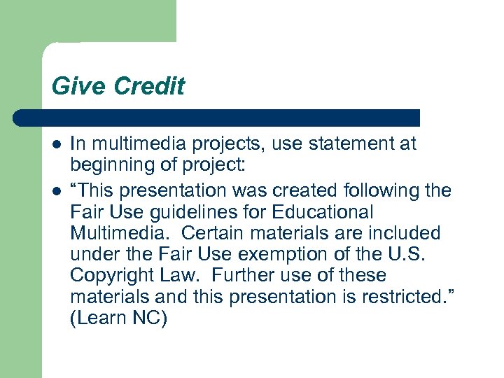 Give Credit l l In multimedia projects, use statement at beginning of project: “This