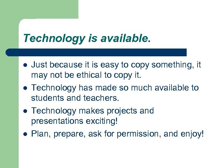 Technology is available. l l Just because it is easy to copy something, it